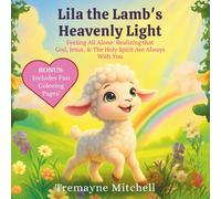 Lila the Lamb’s Heavenly Light: Feeling All Alone: Realizing that God, Jesus, & The Holy Spirit Are Always With You (Heaven’s Rhymes for Growing Minds)