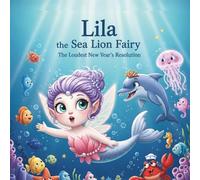 Lila the Sea Lion Fairy: The Loudest New Year’s Resolution (The Kindness Cryptid Collection)