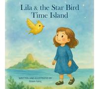 Lila & the Star Bird: Time Island: A Magical Adventure Picture Book for Kids 4-8