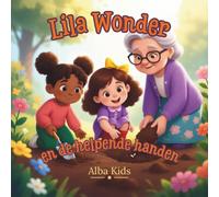 Lila Wonder en de helpende handen: Een verhaal over vriendelijkheid en anderen helpen: 2 (Lila Wonder: Kleine Ontdekkingen)