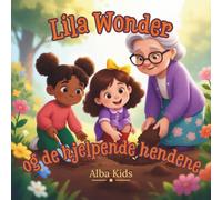 Lila Wonder og de hjelpende hendene: En historie om vennlighet og det å hjelpe andre: 3 (Lila Wonders små opdagelser)
