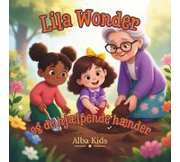 Lila Wonder og de hjælpende hænder: En historie om venlighed og om at hjælpe andre: 2 (Lila Wonders små opdagelser)