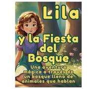Lila y la Fiesta del Bosque: Una aventura mágica a través de un bosque lleno de animales que hablan