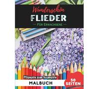 Lilac Malbuch für Erwachsene: 50 Seiten entspannende Blumen- und Pflanzenmotive zum Ausmalen (Blumen- und Pflanzen-Malbücher für Erwachsene)