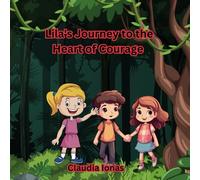 Lila's Journey to the Heart of Courage (Lila and her adventure to discover her virtues)