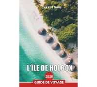 L'ÎLE DE HOLBOX GUIDE DE VOYAGE 2026: Découvrez le paradis caché du Mexique, entre sables blancs, fresques murales et requins-baleines