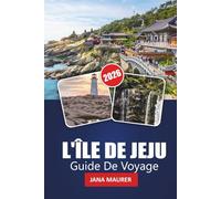 L'ÎLE DE JEJU GUIDE DE VOYAGE 2026: Découvrez les plages, les paysages volcaniques, les sentiers cachés et la culture locale sur l'île paradisiaque de la Corée du Sud