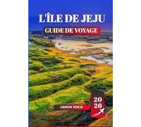 L'ÎLE DE JEJU GUIDE DE VOYAGE 2026: Principales attractions, joyaux cachés, cuisine locale, sentiers de randonnée, plages et conseils pratiques pour les nouveaux voyageurs