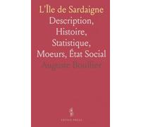 L'Île de Sardaigne: Description, Histoire, Statistique, Moeurs, État Social