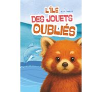 L'île des Jouets Oubliés: Une aventure magique qui aide les enfants à croire en eux