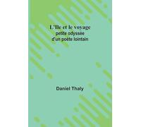 L'Ile et le voyage: petite odyssée d'un poète lointain
