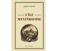 L'île Mystérieuse - Édition intégrale: Voyages extraordinaires | Le chef-d'œuvre de survie et d'exploration