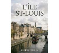 L'Île St-Louis: Une flânerie parisienne au coeur de l'Île Saint Louis, entre histoire, art et scènes de vie