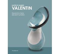 Lilette et Gilbert Valentin: Quand la terre devient lumière