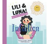 Lili and Luna her cat: Intuition (English): isn’t always sure what to do… but her clever cat, Luna, knows a secret! “Listen to your little voice ... guide you.” (Lili and Luna’s Little Lessons)