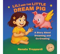 Lili and the Little Dream Pig: A Story About Dreaming and Co-Creating for Children (Pequenas Chaves - Sonhar e Criar)