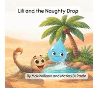 Lili and the Naughty Drop: A Splashy Desert Adventure Full of Friends, Giggles, and Plink Plink Plink!