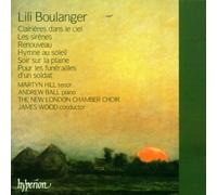 Lili Boulanger : Clairières dans le ciel & autres œuvres vocales. Hill, Ball, Wood.