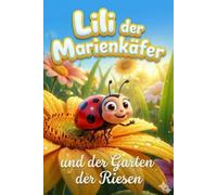 Lili der Marienkäfer: Ein winziges Abenteuer, um die Welt zu entdecken - Liebevoll illustrierte Gute-Nacht-Geschichte über Mut, Natur und Freundschaft für Kinder ab 3 Jahren