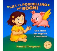 Lili e il Porcellino dei Sogni: Una storia per sognare e co-creare