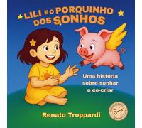 Lili e o Porquinho dos Sonhos: Uma História Sobre Sonhar e Co-Criar Para Crianças (Pequenas Chaves - Sonhar e Criar)