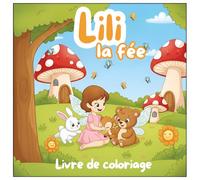 Lili la fée - Livre de coloriage: Un cahier de coloriage magique de la collection "Mes Petits Compagnons de Coloriage" pour enfants dès 3 ans - 30 ... d'animaux de la forêt et de champignons.
