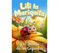 Lili la Mariquita y el Jardín de los Gigantes: Una aventura minúscula para descubrir el mundo - Cuento infantil ilustrado sobre la valentía, la amistad y la naturaleza (Para niños de 3 a 6 años)