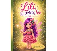Lili la petite Fée: Une merveilleuse histoire d'amitié et d'entraide (FrankieStar Collections)