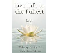 LiLi - Live Life to the Fullest: Wake up, Decide, Act