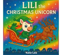 Lili the Christmas Unicorn: A Deluxe Holiday Book for Kids Ages 4-8 (Big Gift Edition) (Unicorn Lili Tries Jobs)