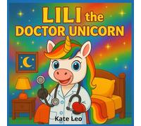 Lili the Doctor Unicorn: Picture Book for Girls 4-8 and Magical Bedtime Story (Unicorn Lili Tries Jobs)