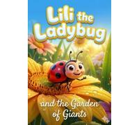 Lili the Ladybug and the Garden of Giants: A Tiny Adventure to Discover the World - A Sweet Bedtime Story for Kids Ages 3-6 About Courage, Nature, and Friendship