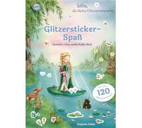 Lilia, die kleine Elbenprinzessin. Glitzersticker-Spaß. Gestalte Lilias zauberhafte Welt: Stickerbuch mit über 120 Glitzerstickern