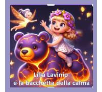 Lilia Lavinio e la Bacchetta della Calma (Le avventure di Lilia, Lavinio e Serenity)
