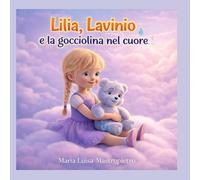 Lilia,Lavinio e la gocciolina nel cuore (Le avventure di Lilia, Lavinio e Serenity)