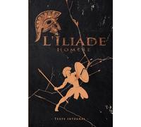 L'Iliade - Homère - Texte intégral: Édition illustrée | L’Iliade épopée de la Grèce antique aède d’Homère | Traduction Anne Dacier | 361 pages Format 15,24 cm x 22,86 cm