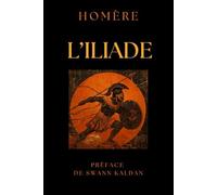 L'Iliade: Texte original et Préface avec commentaires par Swann KALDAN - Edition illustrée