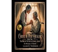 LILIAN B. YEOWMAN - Christ Is Our Healer - Book Two: The Way of Victory in Christ Jesus