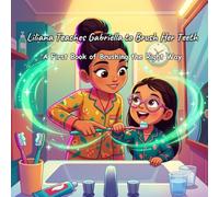 Liliana Teaches Gabriella to Brush Her Teeth: A First Book of Brushing the Right Way