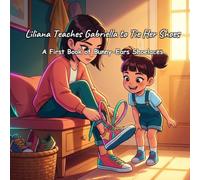 Liliana Teaches Gabriella to Tie Her Shoes: A First Book of Bunny-Ears Shoelaces