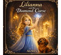 Lilianna and the Diamond Curse (What Lives in Every Heart - Children’s Series)
