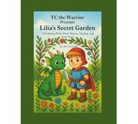 Lilia's Secret Garden: TC the Warrior Presents: Lilia the Magical Dragon Series (TC the Warrior & Lilia the Magical Dragon)