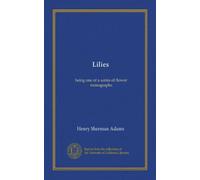 Lilies: being one of a series of flower monographs