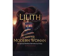 Lilith and the Modern Woman: The Spiritual Rebellion Still Influenced Today