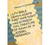 LILITH BIBLE DEMON ADAMS FIRST WIFE NIGHT HAG SCREECH OWL CREATURE OF ISAIAH 34 14 JEZEBEL RESEARCH