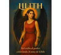 Lilith: Del exilio al poder: coloreando el mito de Lilith (Libros de Colorear Místicos - Magia, Sabiduría Ancestral y Poder Interior)