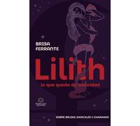 Lilith, lo que queda de oscuridad: sobre brujas, radicales, y chamanas (Astrología para la mujer)