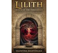 Lilith Queen of the Threshold: The Mythology and Wisdom of the Dark Feminine