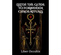 Lilith: The Guide to Forbidden Chaos Rituals (Occult Textbooks)