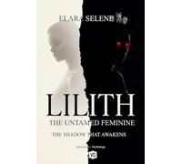 Lilith: The Untamed Feminine: The Shadow that Awakens